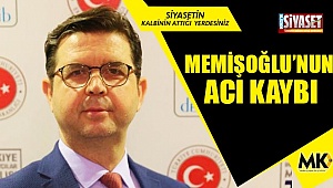 Memişoğlu’nun acı kaybı