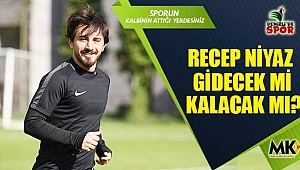 Recep Niyaz gidecek mi kalacak mı?