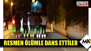 Resmen ölümle dans ettiler
