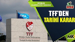 TFF'den tarihi karar