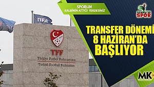 Transfer Dönemi 8 Haziran'da başlıyor