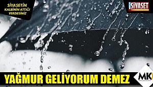 Yağmur geliyorum demez