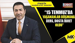 “15 Temmuz’da yaşananlar düşmana ders, dosta ibret oldu”