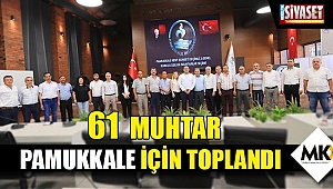 61 muhtar Pamukkale için toplandı