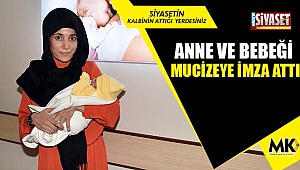  Anne ve bebeği mucizeye imza attı