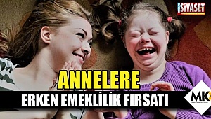 Annelere erken emeklilik fırsatı