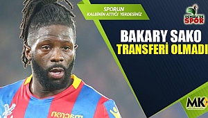 Bakary Sako transferi olmadı