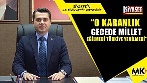 Başer; “O karanlık gecede millet eğilmedi Türkiye yenilmedi”
