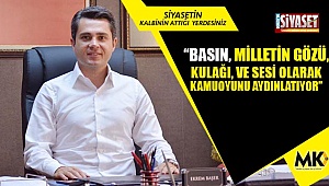 “Basın, milletin gözü, kulağı, ve sesi olarak kamuoyunu aydınlatıyor”