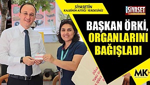 Başkan Örki, organlarını bağışladı