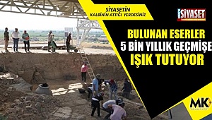 Bulunan eserler 5 bin yıllık geçmişe ışık tutuyor