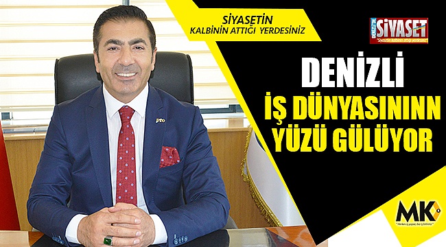 Denizli İş Dünyasının yüzü gülüyor