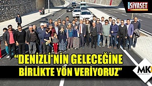  “Denizli'nin geleceğine birlikte yön veriyoruz”