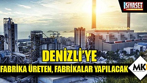 Denizli’ye fabrika üreten, fabrikalar yapılacak