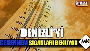 Denizli'yi cehennem sıcakları bekliyor