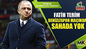 Fatih Terim Denizlispor maçında sahada yok