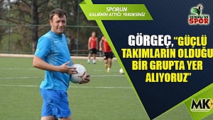 Görgeç,“Güçlü takımların olduğu bir grupta yer alıyoruz”