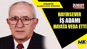 Hayırsever iş adamı hayata veda etti