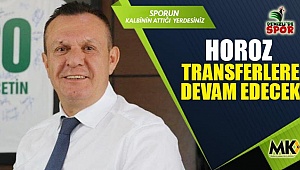 Horoz transferlere devam edecek