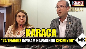 Karaca: 24 Temmuz bayram havasında geçmiyor