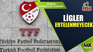 Ligler ertelenmeyecek