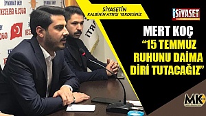 Mert Koç: “15 Temmuz ruhunu daima diri tutacağız”