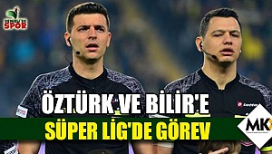 Öztürk ve Bilir'e Süper Lig'de görev