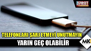 Telefonları şarj etmeyi unutmayın