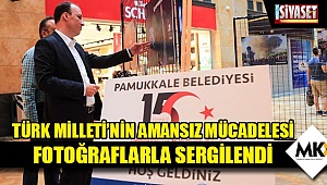 Türk Milleti’nin amansız mücadelesi fotoğraflarla sergilendi