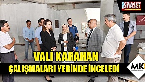 Vali Karahan, çalışmaları yerinde inceledi