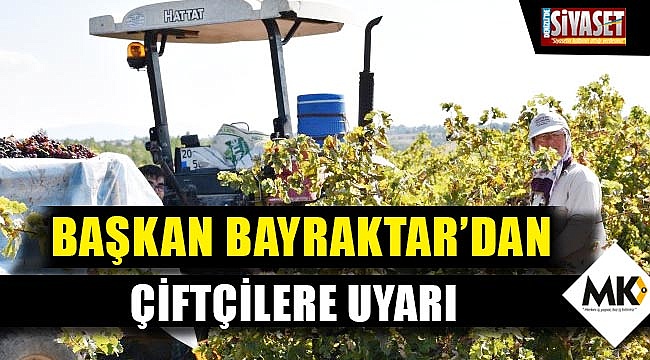 Başkan Bayraktar'dan çiftçilere uyarı