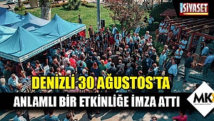 Denizli 30 Ağustos'ta anlamlı bir etkinliğe imza attı