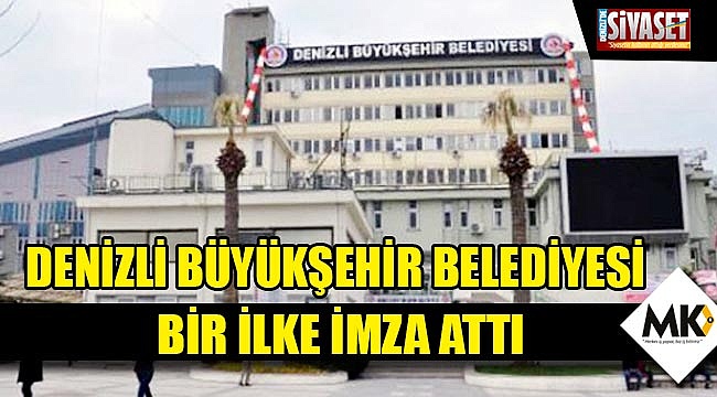Denizli Büyükşehir Belediyesi bir ilke imza attı