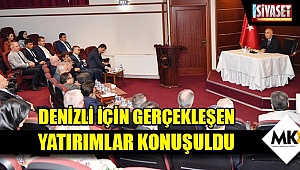 Denizli için gerçekleşen yatırımlar konuşuldu
