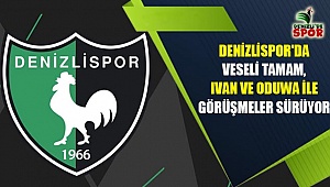 Denizlispor'da Veseli tamam, Ivan ve Oduwa ile görüşmeler sürüyor