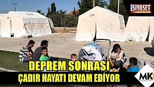Deprem sonrası çadır hayatı devam ediyor