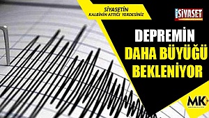 Depremin daha büyüğü bekleniyor