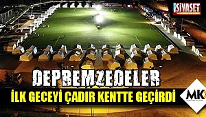Depremzedeler ilk geceyi çadır kentte geçirdi