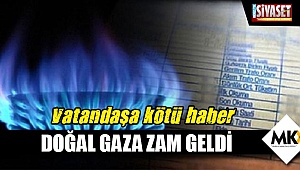 Doğal gaza zam geldi
