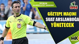 Göztepe maçını Suat Arslanboğa yönetecek