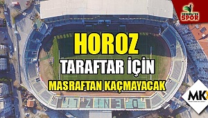 Horoz taraftar için masraftan kaçmayacak