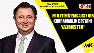 İnamlık: Milletimiz emsalsiz bir kahramanlık destanı yazmıştır