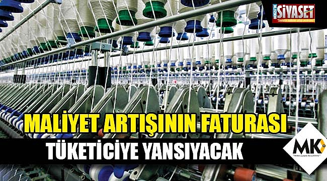 Maliyet artışının faturası tüketiciye yansıyacak