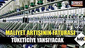 Maliyet artışının faturası tüketiciye yansıyacak
