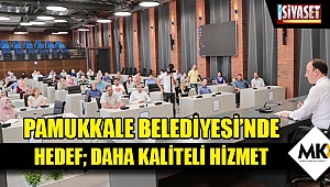 Pamukkale Belediyesi’nde hedef; daha kaliteli hizmet