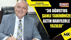 Şevik: 30 Ağustos şanlı tarihimize altın harflerle yazıldı