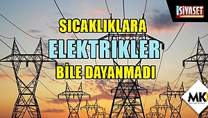 Sıcaklıklara elektrikler bile dayanmadı