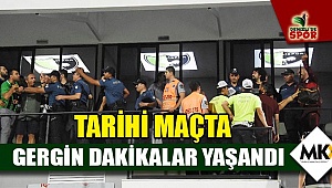 Tarihi maçta gergin dakikalar yaşandı