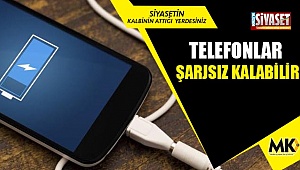 Telefonlar şarjsız kalabilir