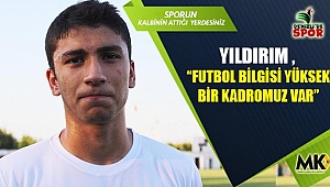 Yıldırım , “Futbol bilgisi yüksek bir kadromuz var”